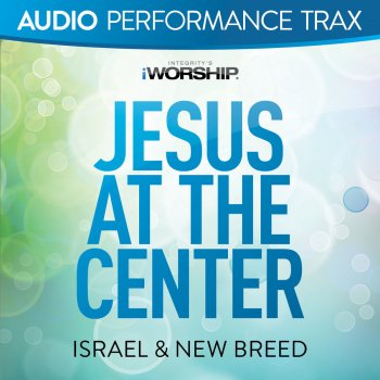 Israel & New Breed Jesus At the Center - Low Key without Background Vocals