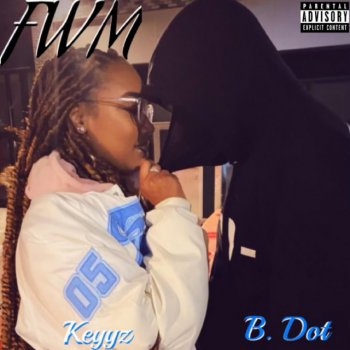 B. Dot feat. Keyzz FWM