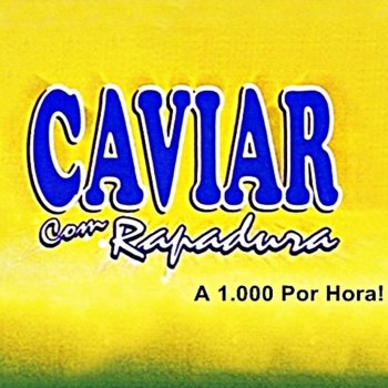 Caviar Com Rapadura Amantes