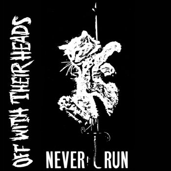 Off with Their Heads Never Run