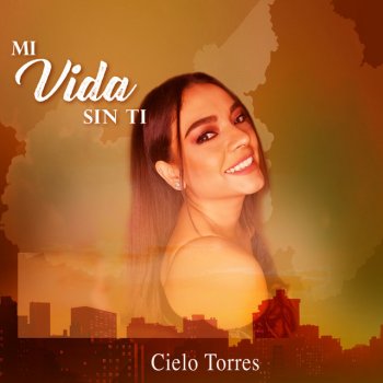 Cielo Torres Mi Vida Sin Ti