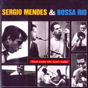 Исполнитель Sergio Mendes feat. Bossa Rio, альбом Você Ainda Não Ouviu Nada!