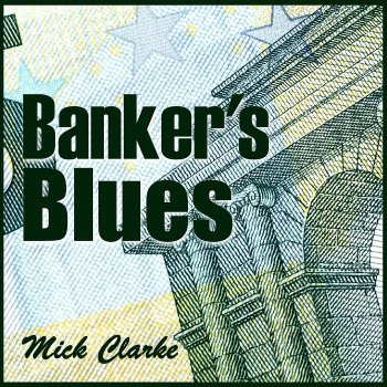 Исполнитель Mick Clarke, альбом Banker's Blues