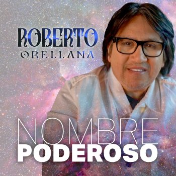 Исполнитель Roberto Orellana, альбом Nombre Poderoso - Single