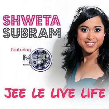 Исполнитель Shweta Subram, альбом Jee Le Live Life (feat. MC J.D.)