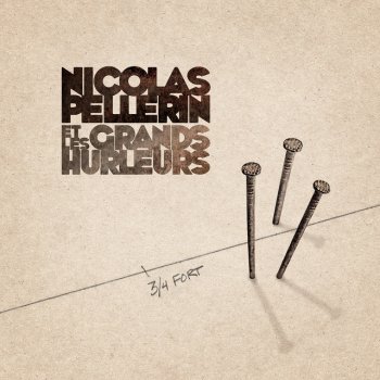 Исполнитель Nicolas Pellerin et les Grands hurleurs, альбом 3/4 fort