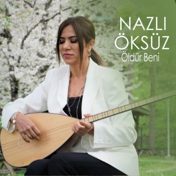 Nazlı Öksüz Öldür Beni