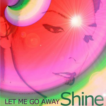 Shine let Me Go Away (pop dance)