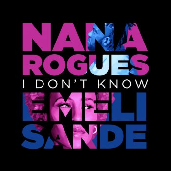 Nana Rogues feat. Emeli Sandé I Don't Know