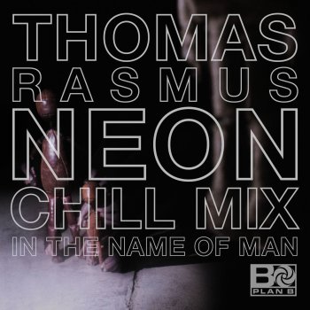 Исполнитель Plan B, альбом In The Name Of Man (Thomas Rasmus Neon Chill Mix)