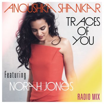 Anoushka Shankar feat. Norah Jones Traces Of You - Radiomix