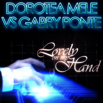 Dorotea Mele feat. Gabry Ponte Lovely On My Hand - Radio Edit