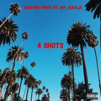 Dwayne Pope feat. My_Kayla 4 Shots