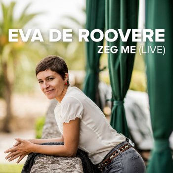 Eva de Roovere Zeg Me (LIve)