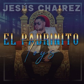 Jesus Chairez El Padrinito Toys