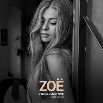 ZOË Please Come Home (Radio Version)