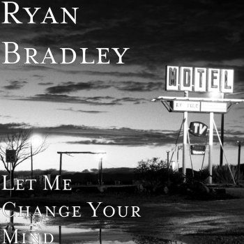 Исполнитель Ryan Bradley, альбом Let Me Change Your Mind