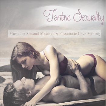 DJ MNX Tantric Sexuality (Music for Sensual Massage and Passionate Love Making)