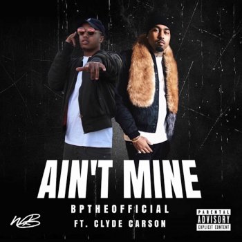 Bptheofficial Ain't Mine (feat. Clyde Carson)