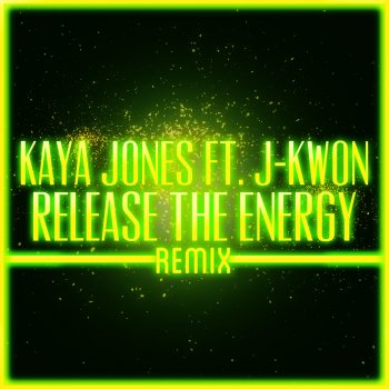 Kaya Jones feat. Jkwon Release the Energy Remix Kaya Jones