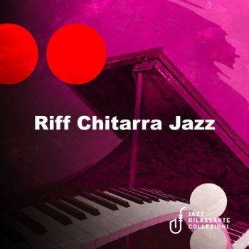 Исполнитель Jazz Rilassante Collezioni, альбом Riff Chitarra Jazz