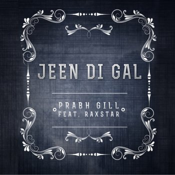 Prabh Gill feat. Prophe C & Raxstar Jeen Di Gal