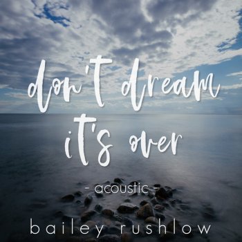 Bailey Rushlow Don't Dream It's Over - Acoustic