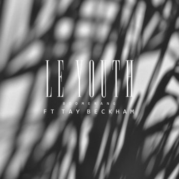 LE YOUTH feat. Tay Beckham Boomerang