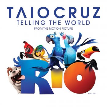 Taio Cruz Telling the World (From the Motion Picture Rio)