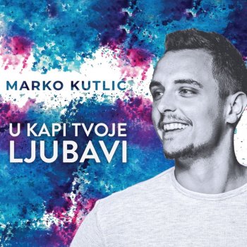 Marko Kutlić Kao predivan san