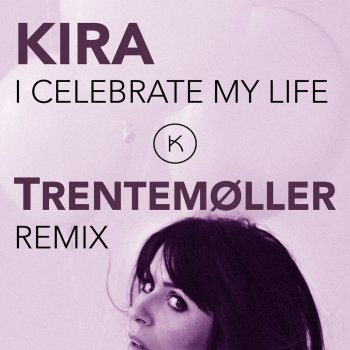 Kira Skov I Celebrate My Life (Trentemøller Remix)