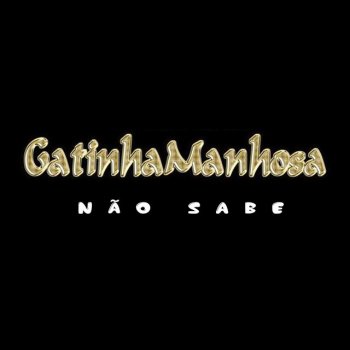 Gatinha Manhosa Não Sabe