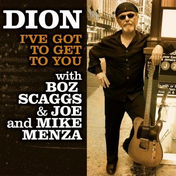 Dion feat. Boz Scaggs, Joe Menza & Mike Menza I've Got To Get To You