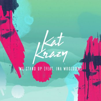 Kat Krazy feat. Ina Wroldsen We Stand Up - Radio Edit