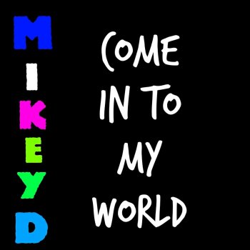 Mikey D Come in to My World