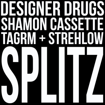 Designer Drugs, TAGRM & Strehlow feat. Shamon Cassette Splitz (feat. Shamon Cassette)