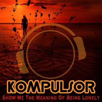 Исполнитель Kompulsor, альбом Show Me The Meaning Of Being Lonely