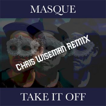 Masque feat. Chris Wiseman Take It off (Chris Wiseman Remix)