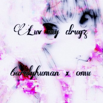 6arelyhuman feat. Omu Luv my drugz