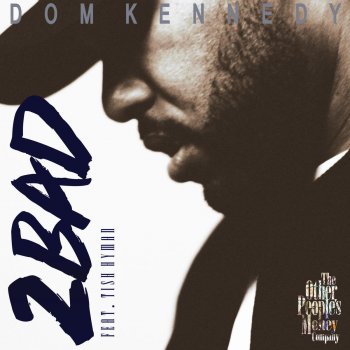DOM KENNEDY feat. Tish Hyman 2 Bad
