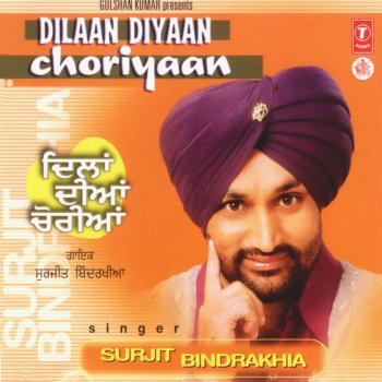 Surjit Bindrakhia Dilaan Diyaan Choriyaan