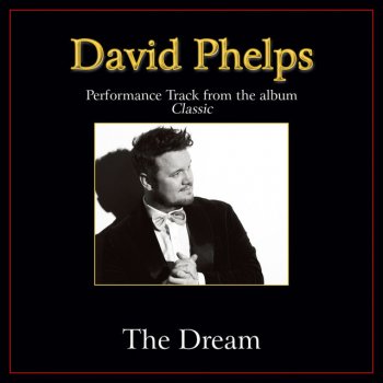 David Phelps The Dream - Original Key Performance Track Without Background Vocals