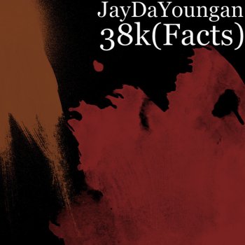 Jaydayoungan 38k(Facts)