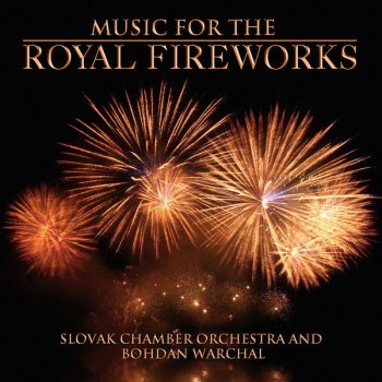 Slovak Chamber Orchestra Music for the Royal Fireworks, HWV 351: II. Bourrée