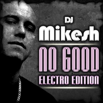 DJ Mikesh No Good (Roofer N Mechanicxs Remix)