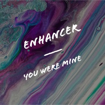 Enhancer You Were Mine