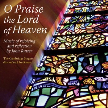 John Rutter, The Cambridge Singers & City of London Sinfonia O praise the Lord of heaven