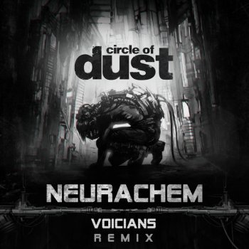 Circle of Dust feat. Voicians Neurachem - Voicians Remix