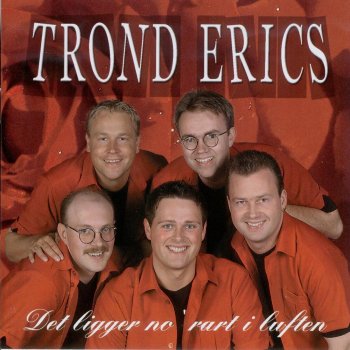 Trond Erics Ingen annen enn du