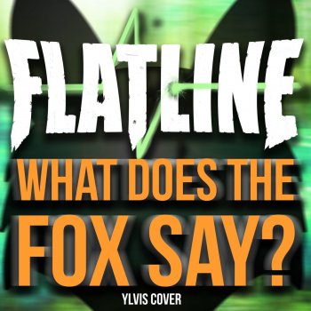 Flatline What Does the Fox Say?